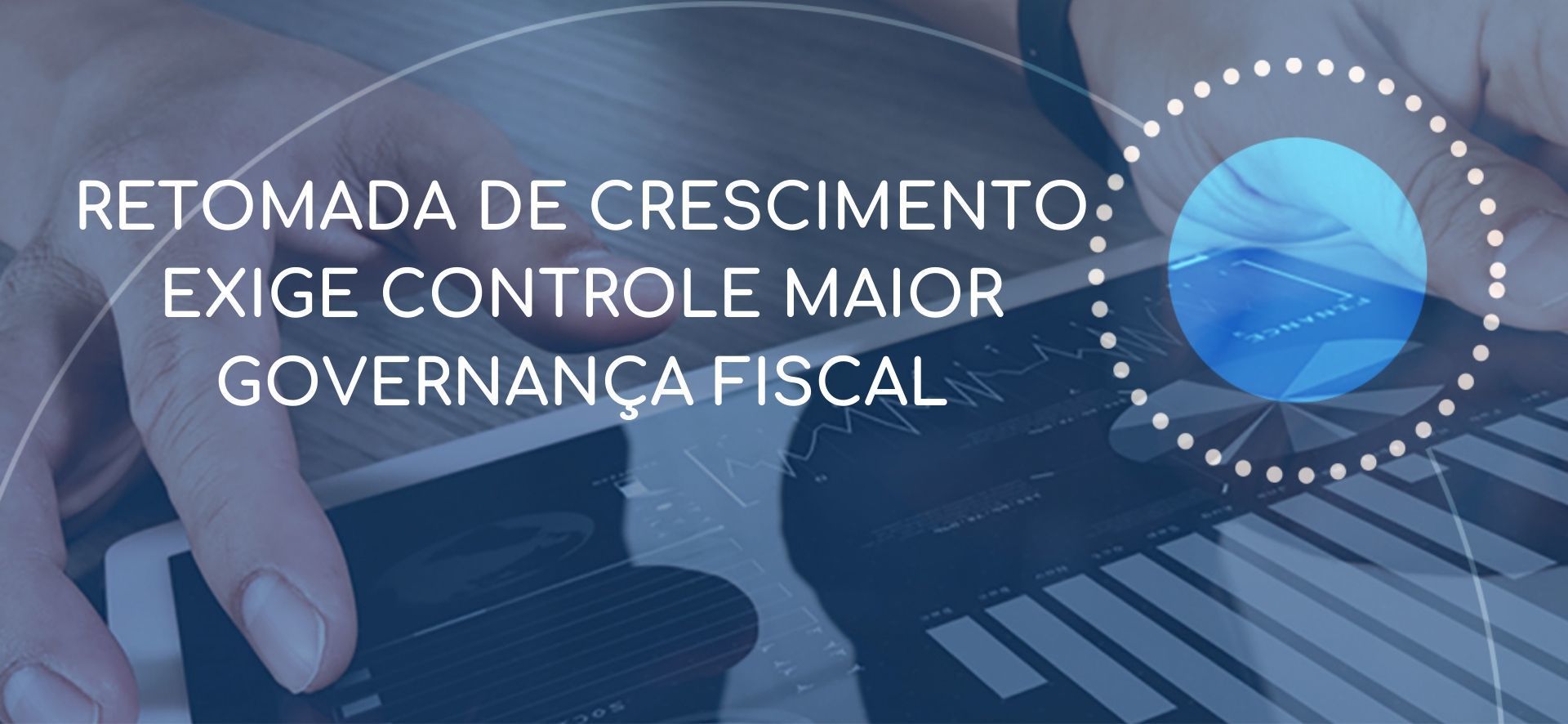 Retomada de crescimento exige controle maior governança fiscal