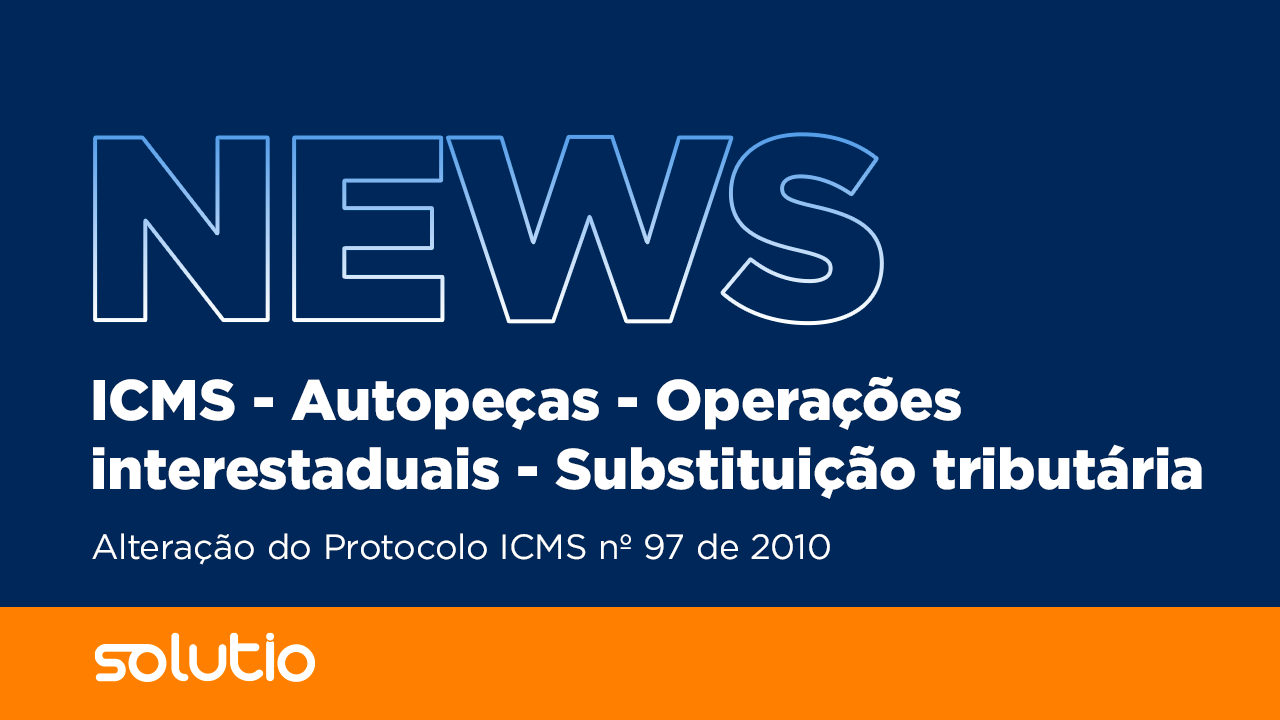 ICMS - Autopeças - Operações interestaduais - Substituição tributária - Alteração do Protocolo ICMS nº 97 de 2010