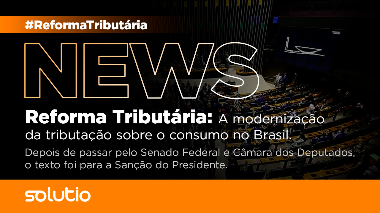 Reforma Tributária: A modernização da tributação sobre o consumo no Brasil