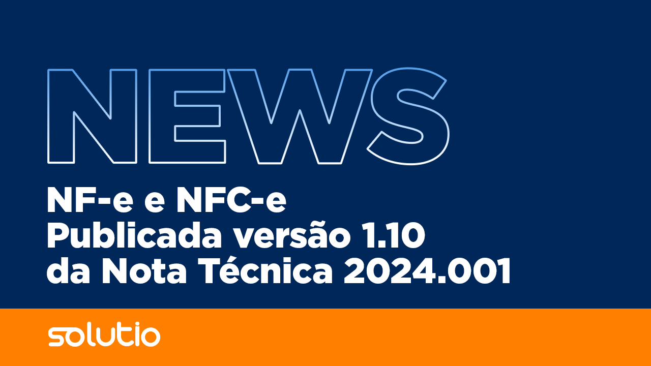 NF-e e NFC-e - Publicada versão 1.10 da Nota Técnica 2024.001