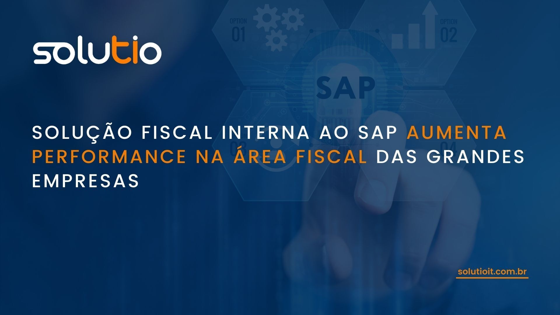 Solução Fiscal Interna ao SAP aumenta performance na área fiscal das grandes empresas