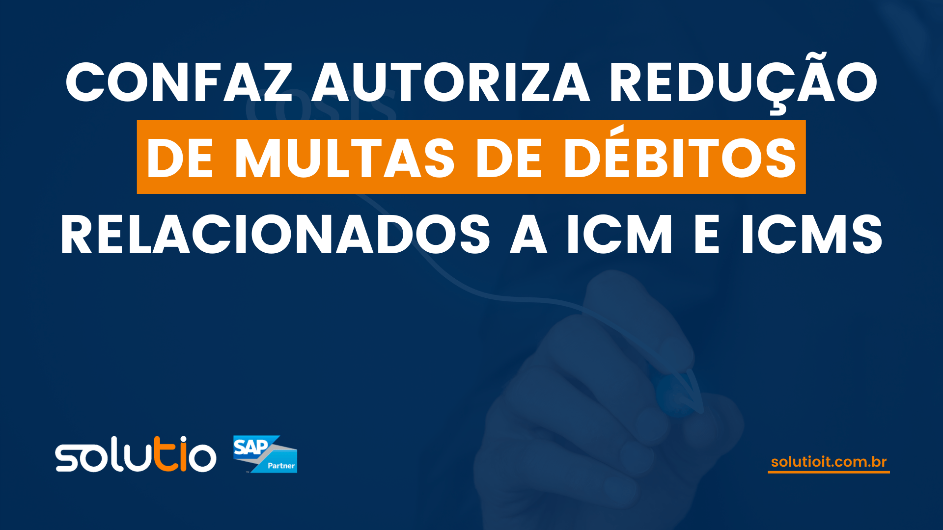 CONFAZ autoriza redução de multas de débitos relacionados a ICM e ICMS