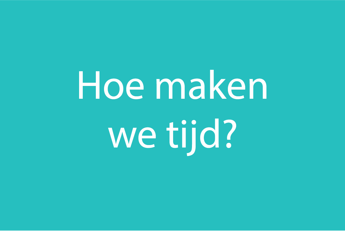 Hoe maken we tijd?