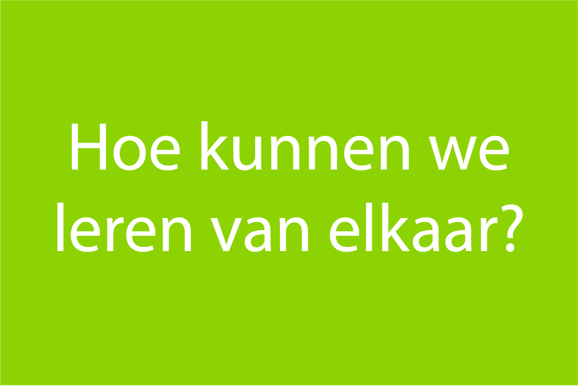 Hoe kunnen we leren van elkaar?