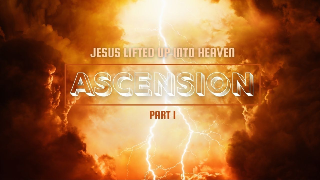 Jesus lifted up into heaven ascension part 1