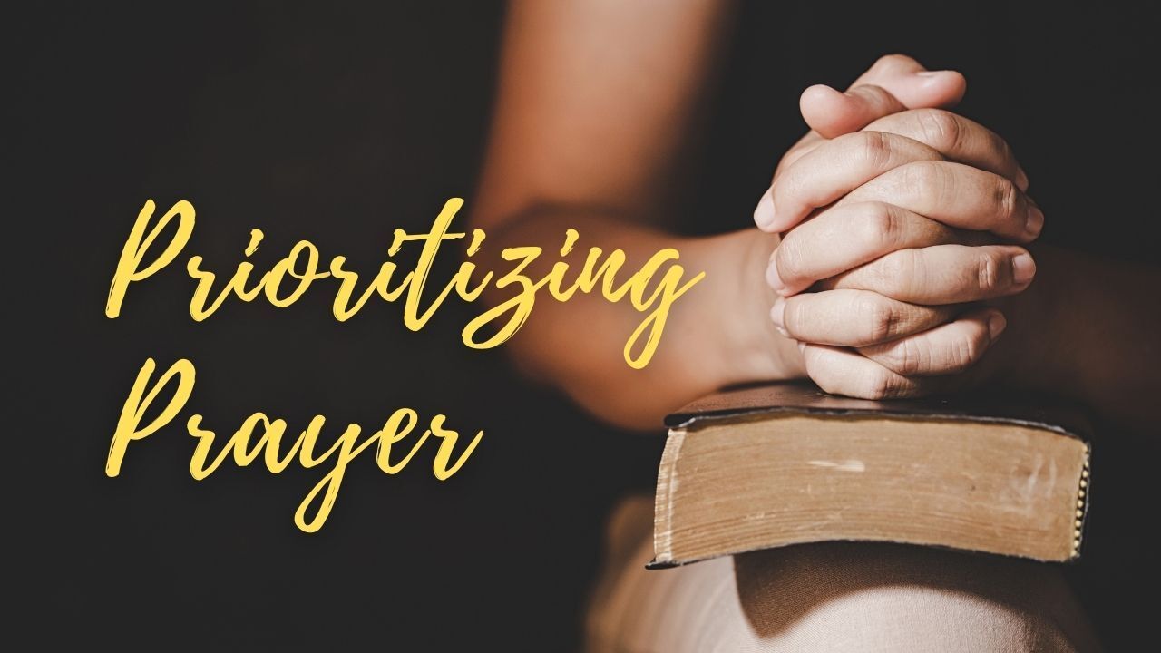 Prioritizing Prayer (PT 7)