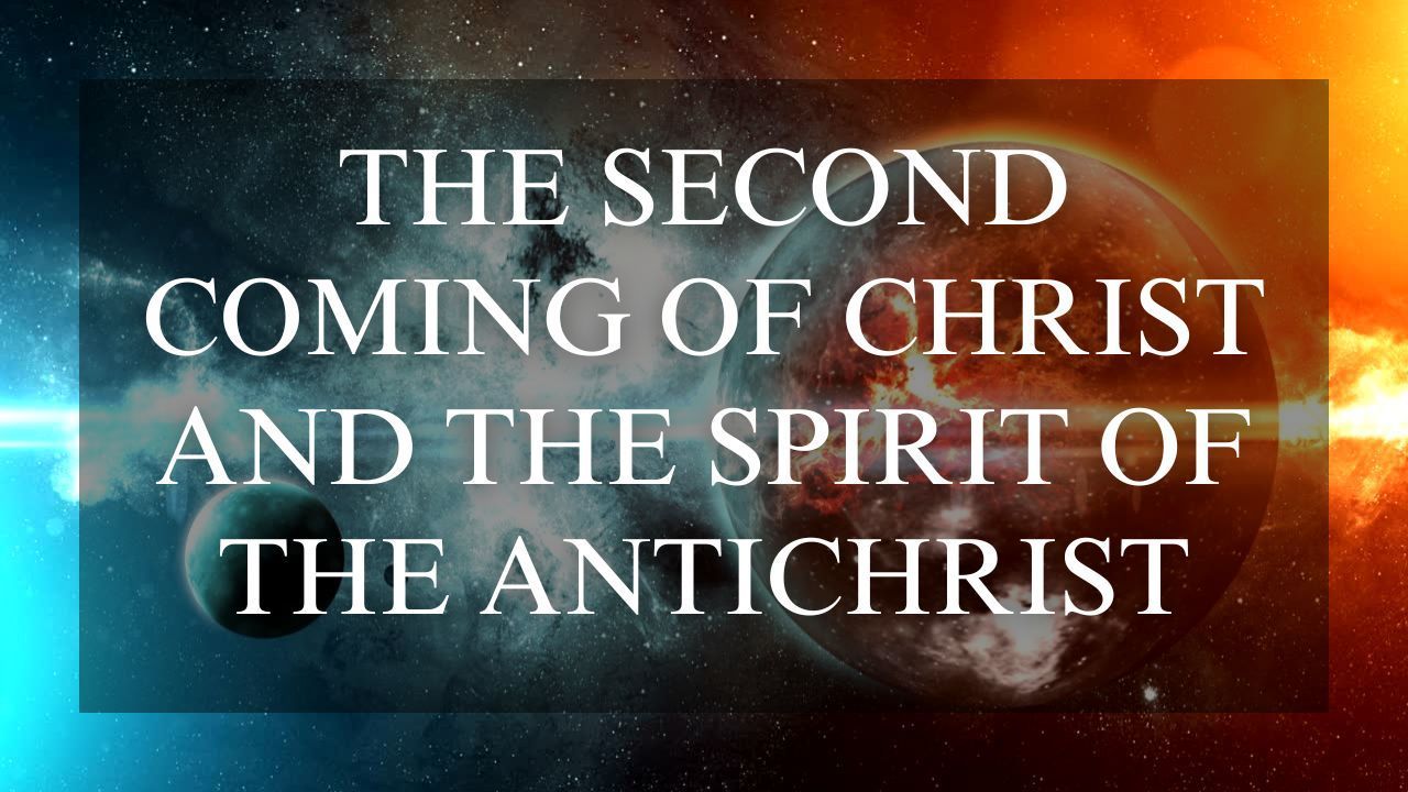 The second coming of christ and the spirit of the antichrist