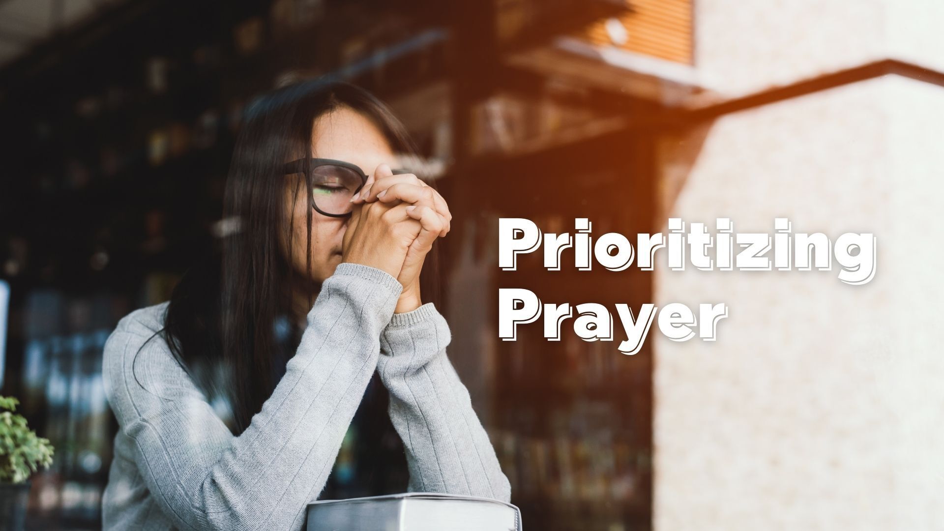 Prioritizing Prayer (PT 8)