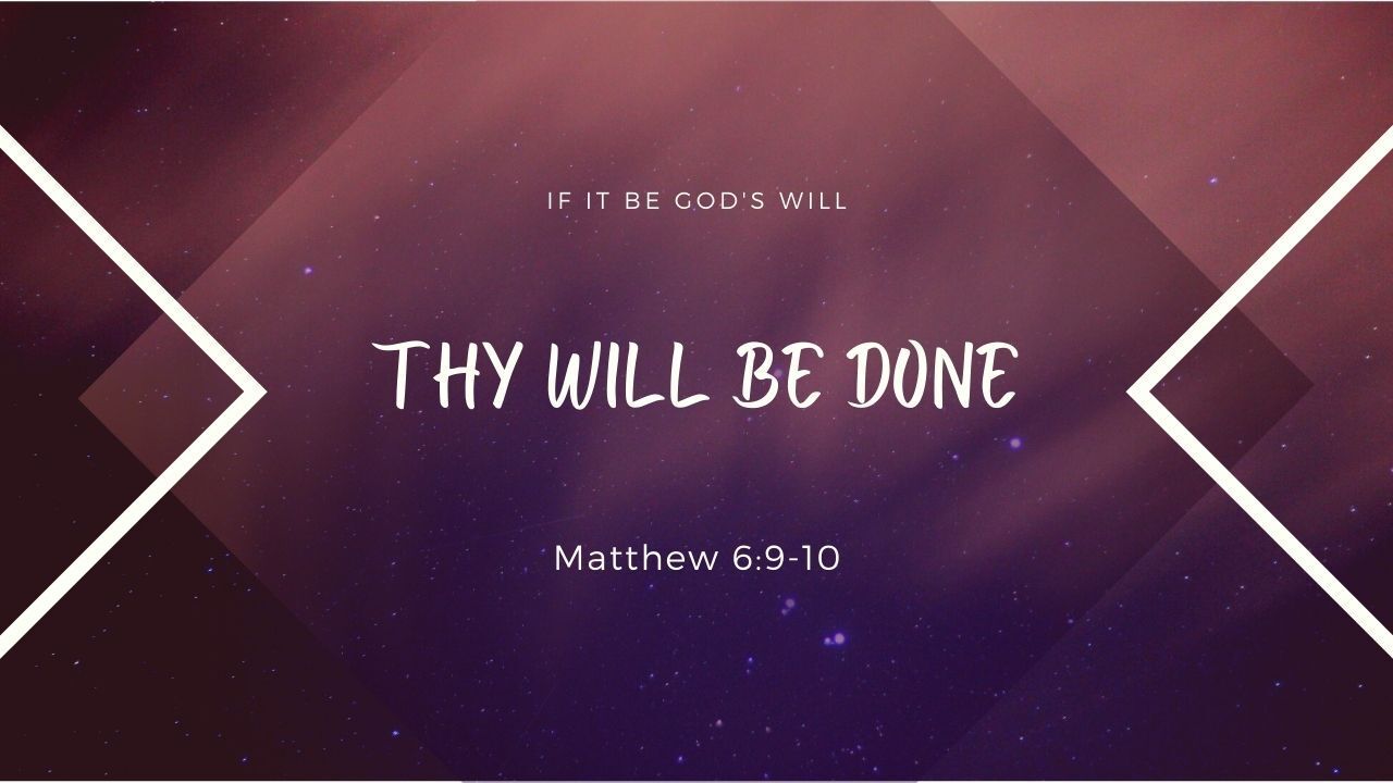 Thy will be done