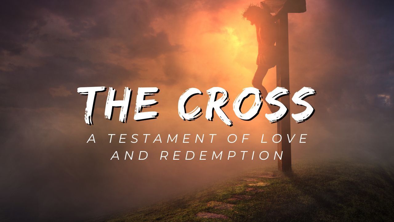 A poster for the cross a testament of love and redemption