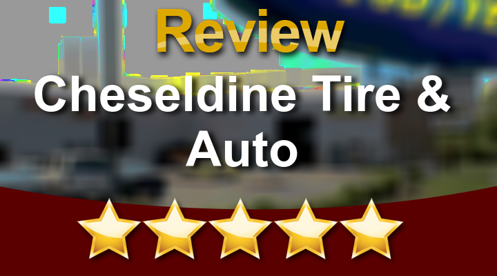 Cheseldine Tire & Auto California Amazing 5 Star Review by DDod