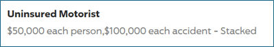 Uninsured Motorist coverage: $50,000 per person, $100,000 per accident - Stacked.