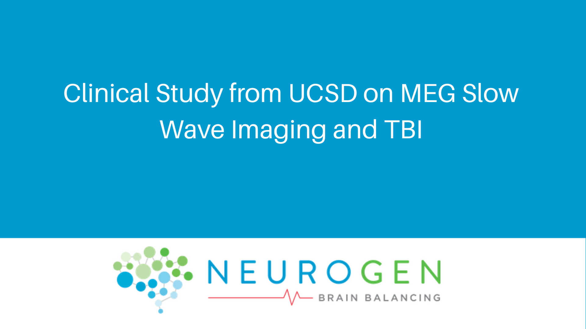 Slide for a clinical study from UCSD on MEG Slow Wave Imaging and TBI, featuring the Neurogen Brain Balancing logo.