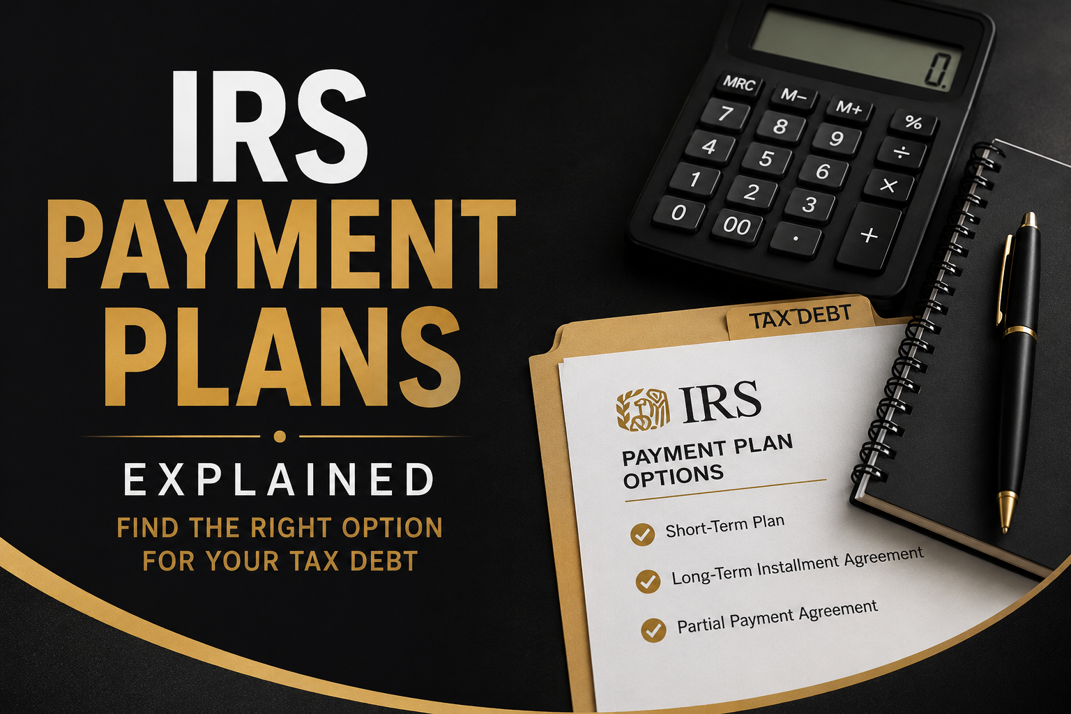 IRS payment plans explainer graphic with calculator, pen, and IRS form on dark background