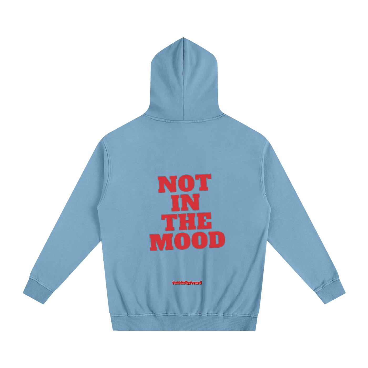 A blue hoodie that says not in the mood on the back
