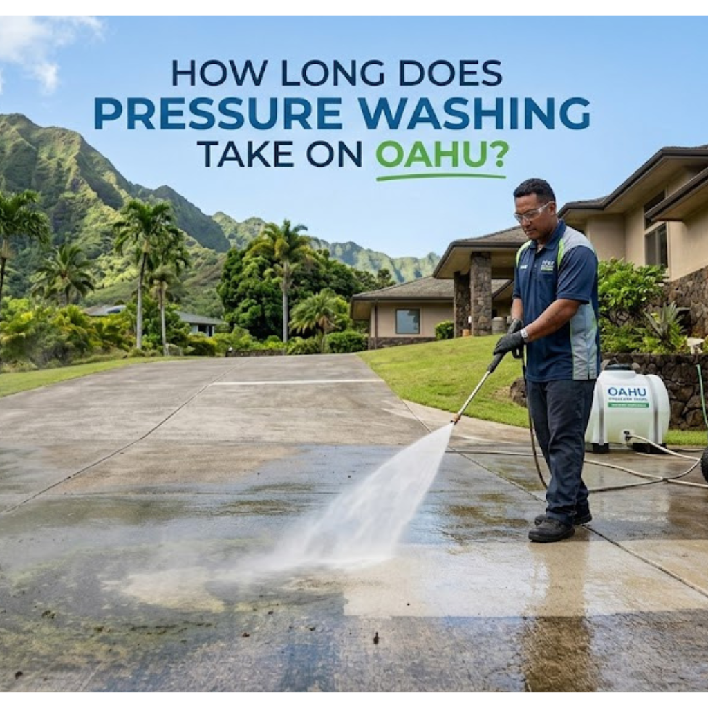  how long does pressure washing take on Oahu