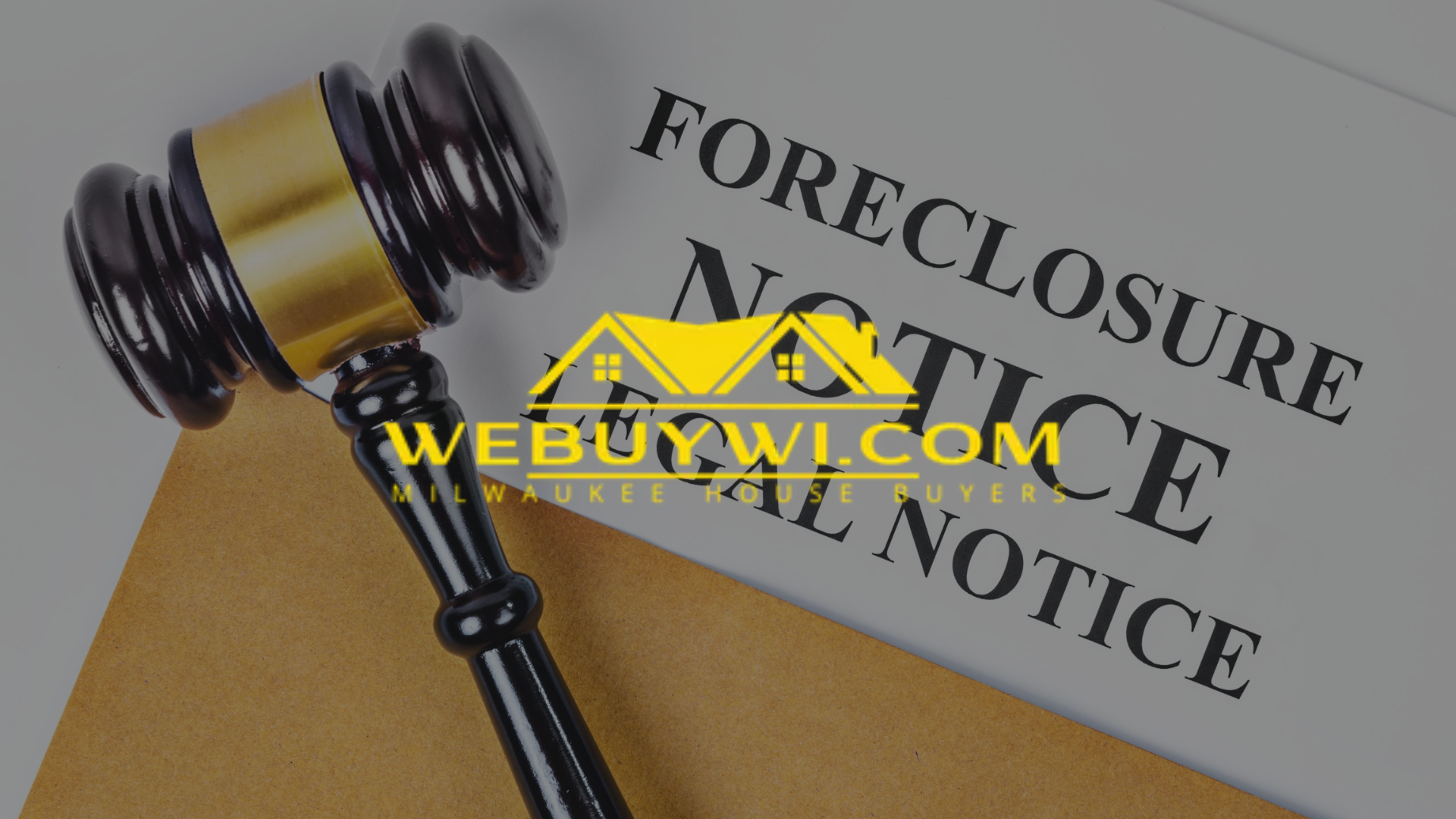 A gavel is sitting on top of a foreclosure notice with webuywi.com logo on top