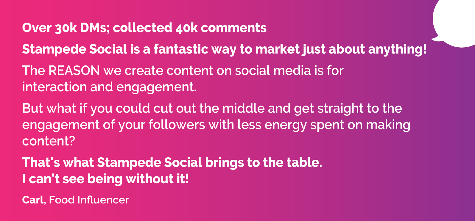 Stampede Social is a fantastic way to market just about anything! The REASON we create content on social media is for interaction and engagement. But what if you could cut out the middle and get straight to the engagement of your followers with less energy spent on making content? That's what Stampede Social brings to the table. I can't see being without it!