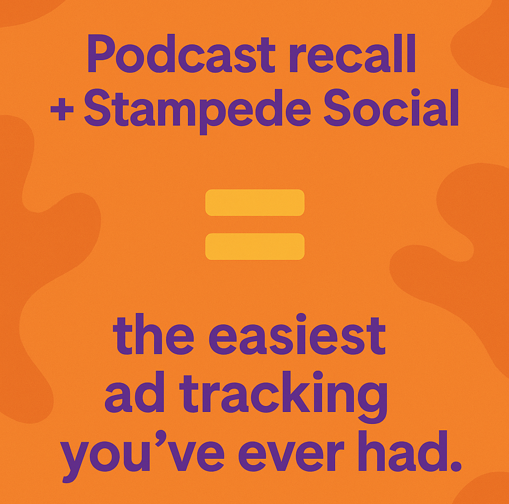 Podcast recall + Stampede Social = the easiest ad tracking you’ve ever had.