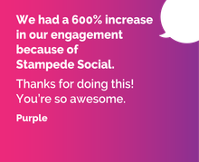 We had a 600% increase in our engagement because of Stampede Social. Thanks for doing this! You’re so awesome.