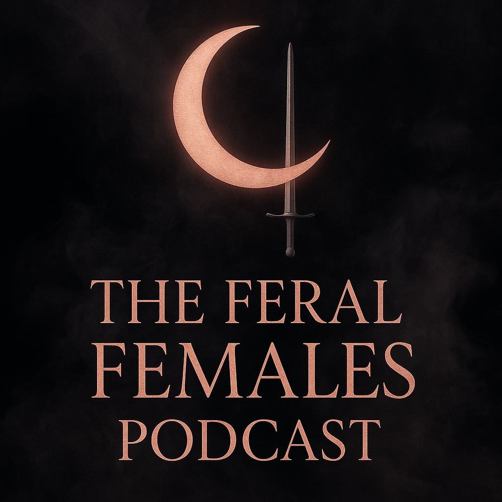 A logo with a crescent moon above a sword, and the podcast name “The Feral Females Podcast” in copper text.
