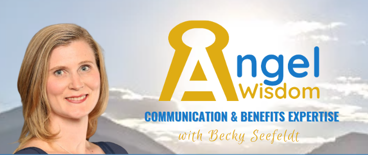 Subscribe to Angel Wisdom -- Communication & Benefits Expertise with Becky Seefeldt