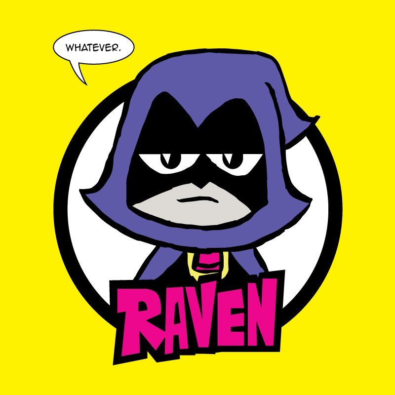 Raven from Teen Titans Go! Saying whatever.