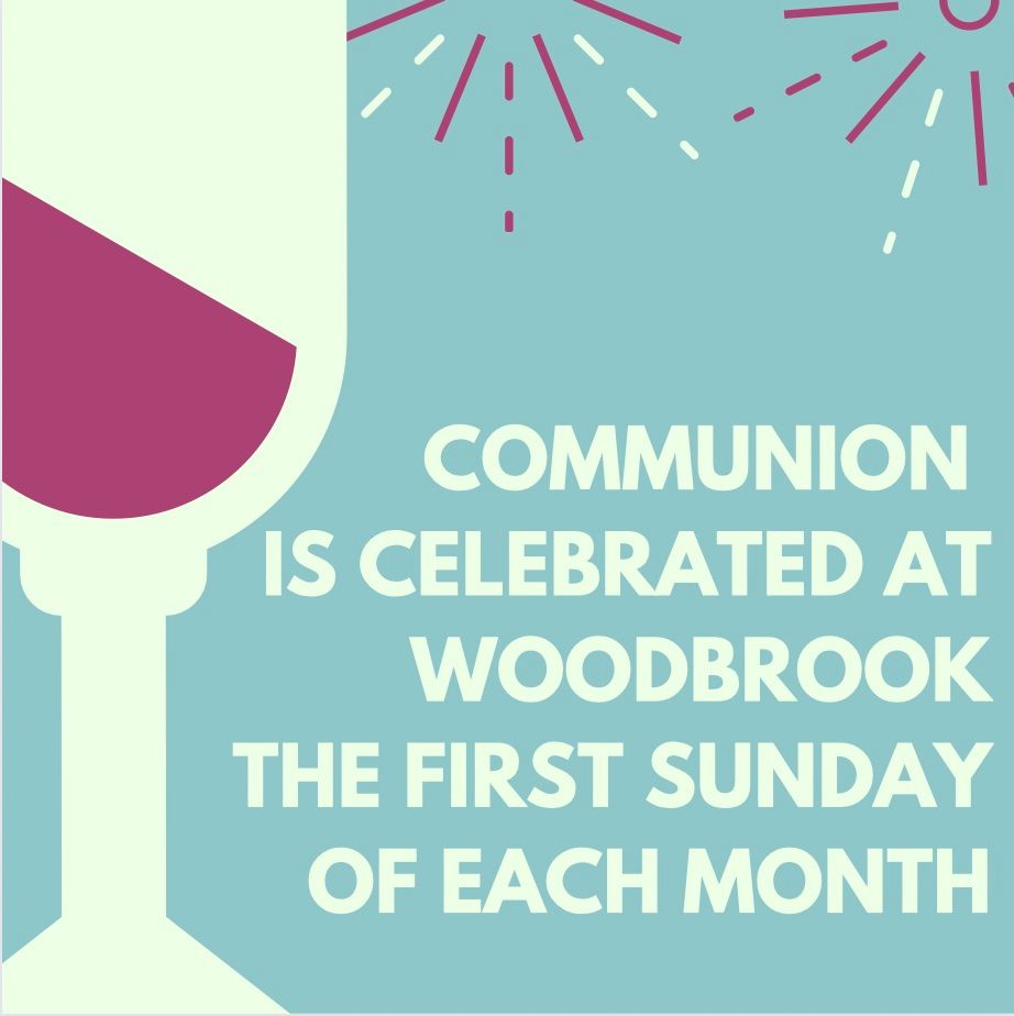 Communion is celebrated at Woodbrook on the first Sunday of each month. Graphic of a wine glass, teal background.
