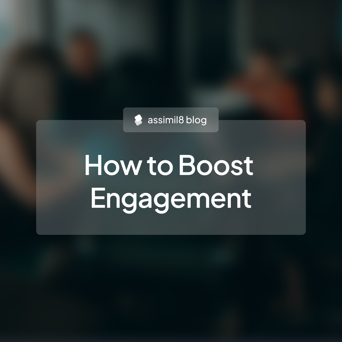 A blurred image with the words how to boost engagement