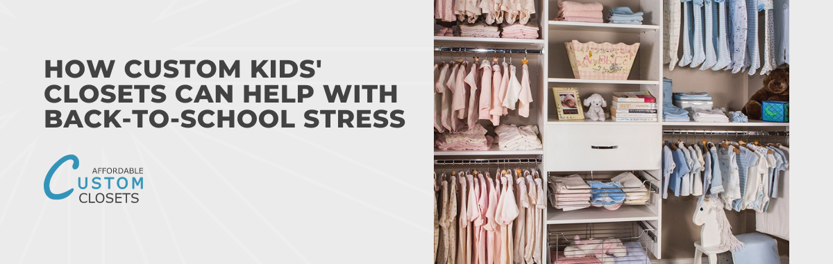 How Custom Kids' Closets Can Help With Back-to-School Stress