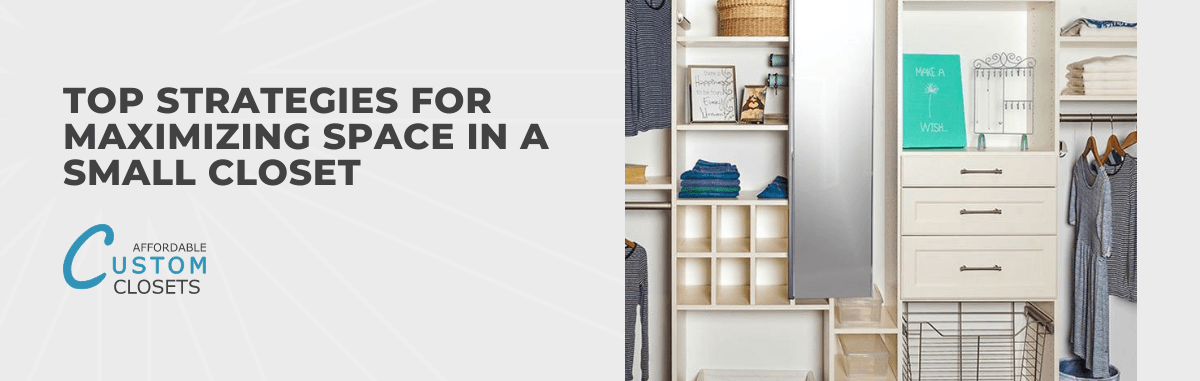 Top Strategies for Maximizing Space in a Small Closet