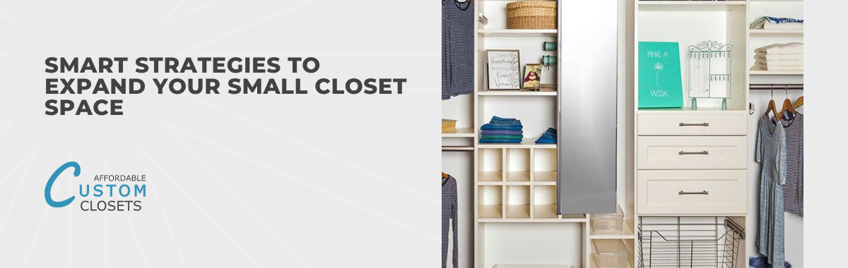 Smart Strategies to Expand Your Small Closet Space