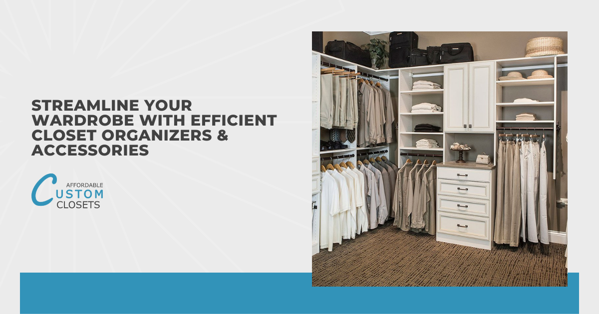 Streamline Your Wardrobe With Efficient Closet Organizers & Accessories