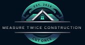 Logo for Measure Twice Construction: teal and silver house graphic within a circular frame on a dark blue background. Text reads "Measure Twice Construction Cut Once." Est. 2024.