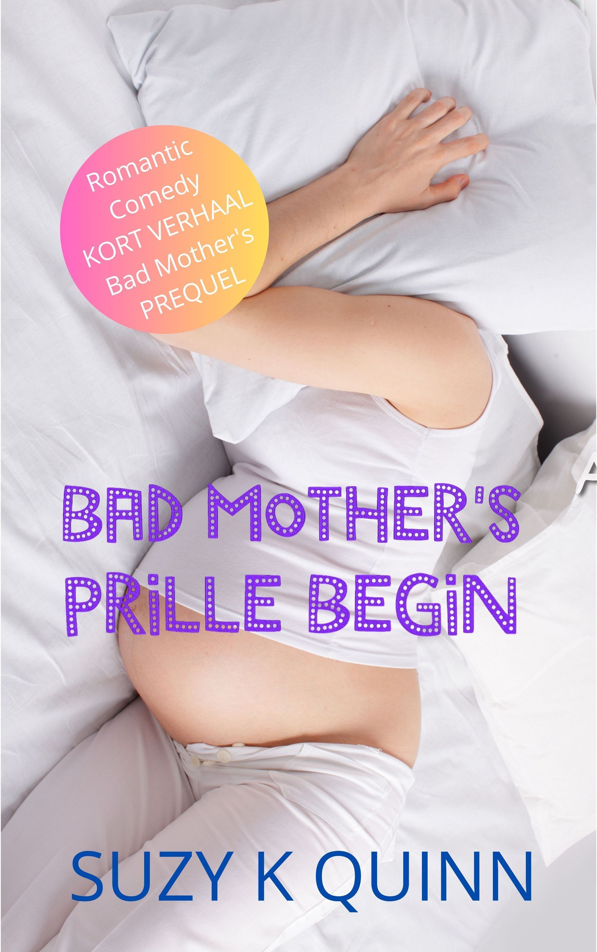 Bad Mother's Prill Begin (Boek #0) / Suzy K Quinn
