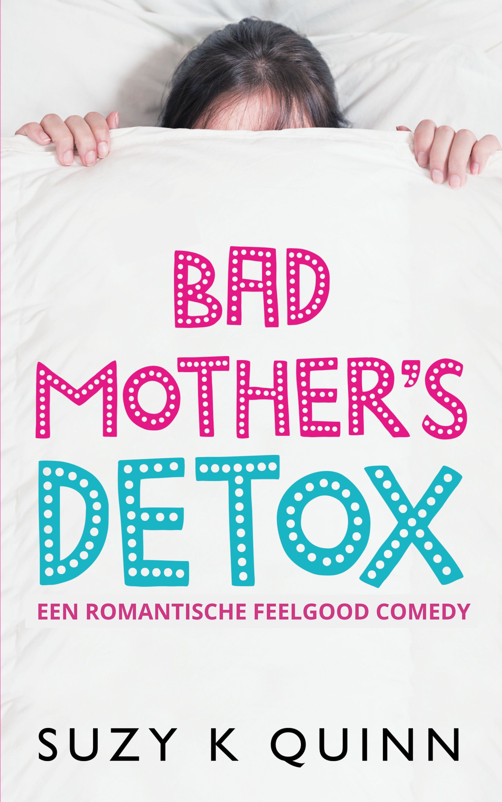 Bad Mother's Detox / Suzy k Quinn