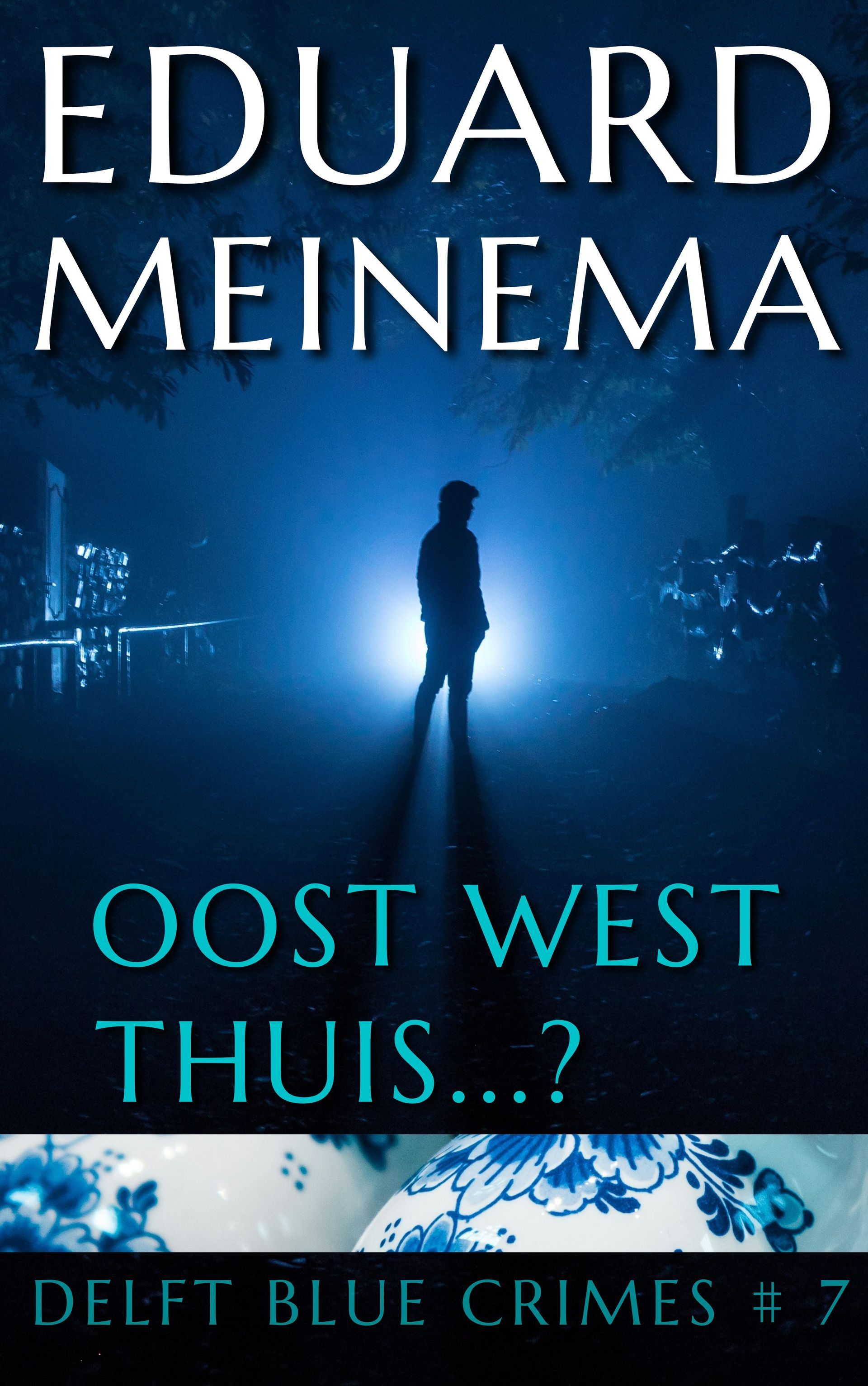 Delft Blue Crimes, Boek 7, Oost, West. Thuis... Eduard Meinema.