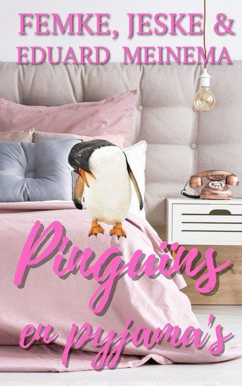 Boekcover 'Pinguins en pyjama's'; Femke, Jeske en Eduard Meinema. Klik en koop / lees via KOBO Plus!