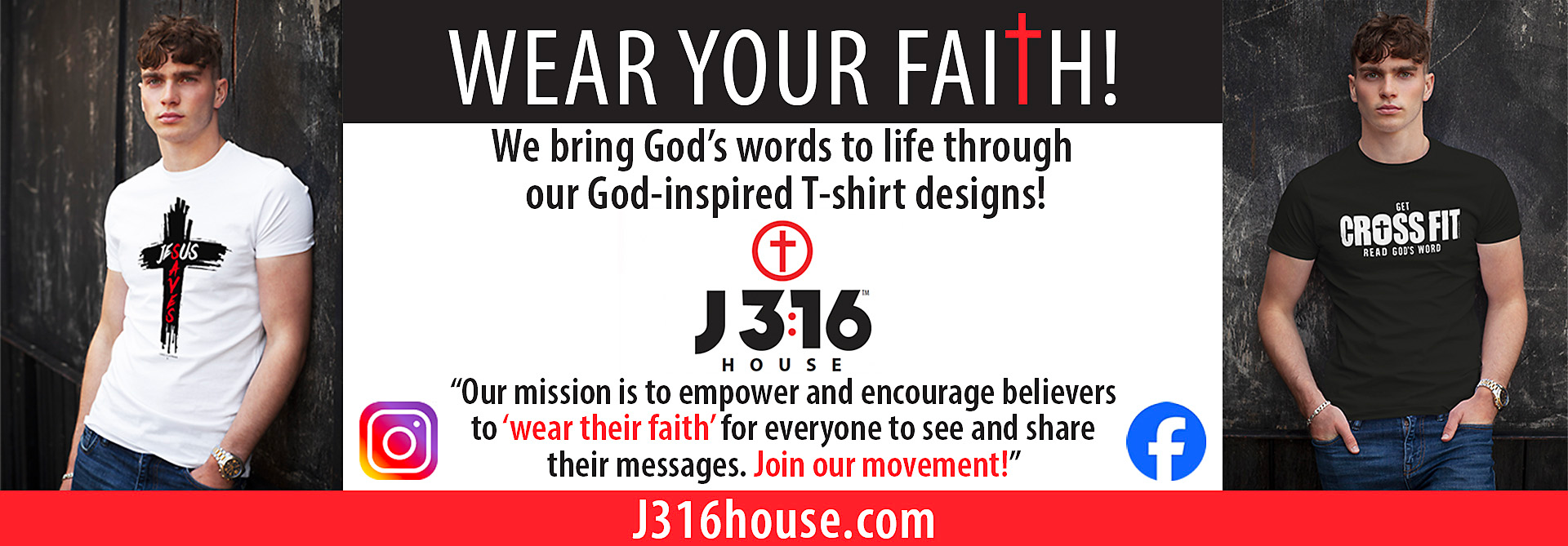 Banner ad: two men in t-shirts, with text “Wear Your Faith!” and the logo for J316 House.