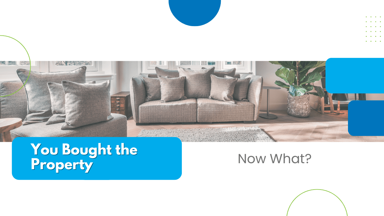 You Bought the Property, Now What? - Article Banner