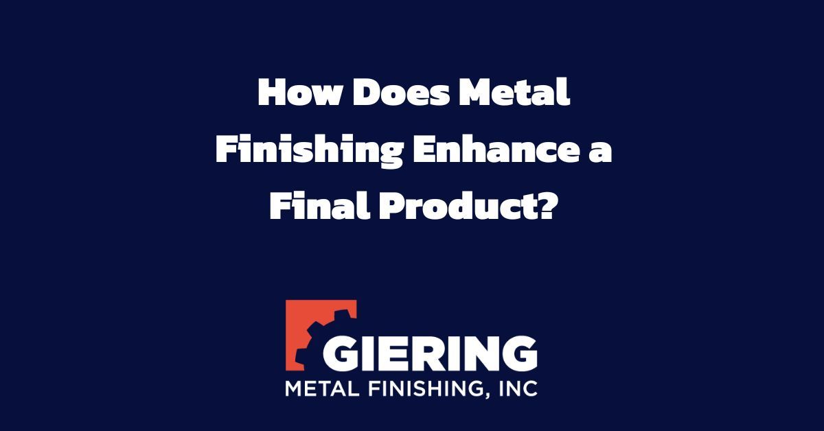 How Does Metal Finishing Enhance a Final Product?