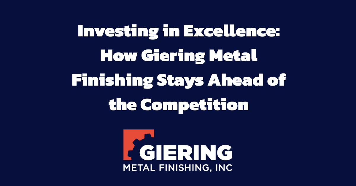 How Giering Stays Ahead | Metal Finishing Excellence