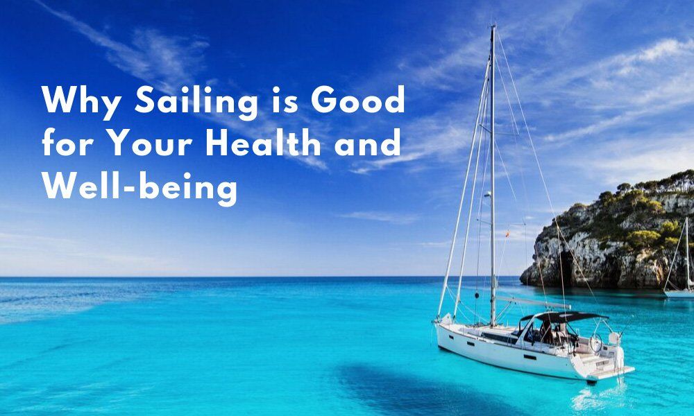 Why Sailing is Good for Your Health and Well-being