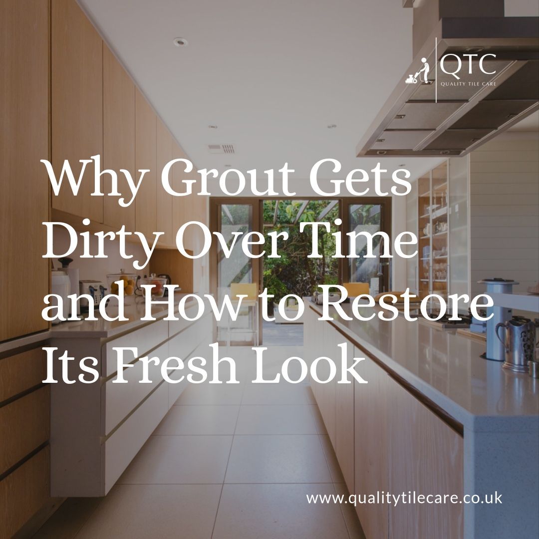 why grout gets dirty and how to restore it with professional tile and grout cleaning