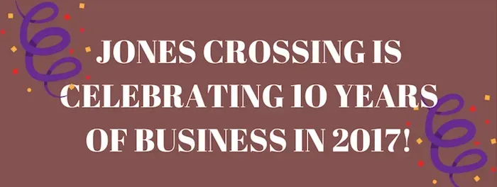 Jones crossing is celebrating 10 years of business in 2017