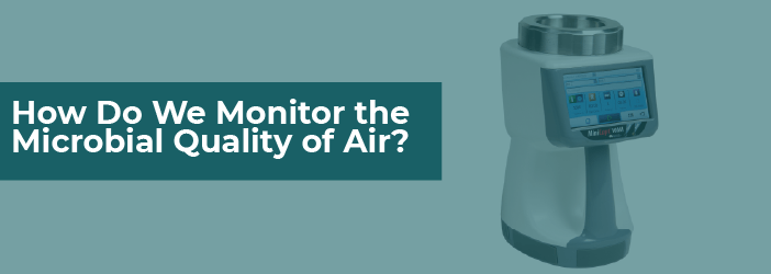 Methods and devices used to monitor microbial quality of air
