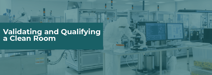 Learn about testing, validating, and qualifying a clean room