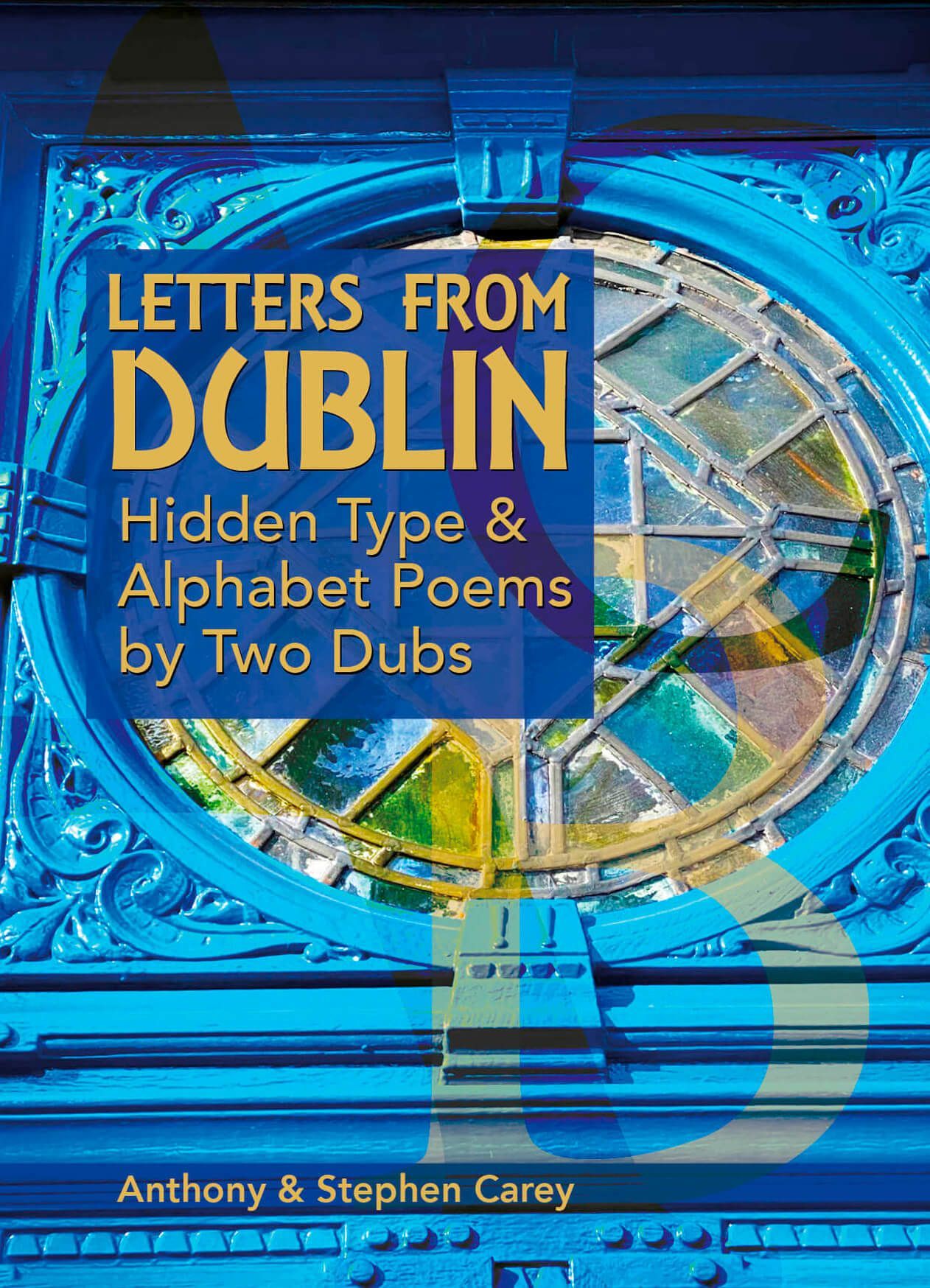 Blue book cover with image of round window. Text reads Letters From Dublin. Hidden Type and alphabet poems by 2 dubs