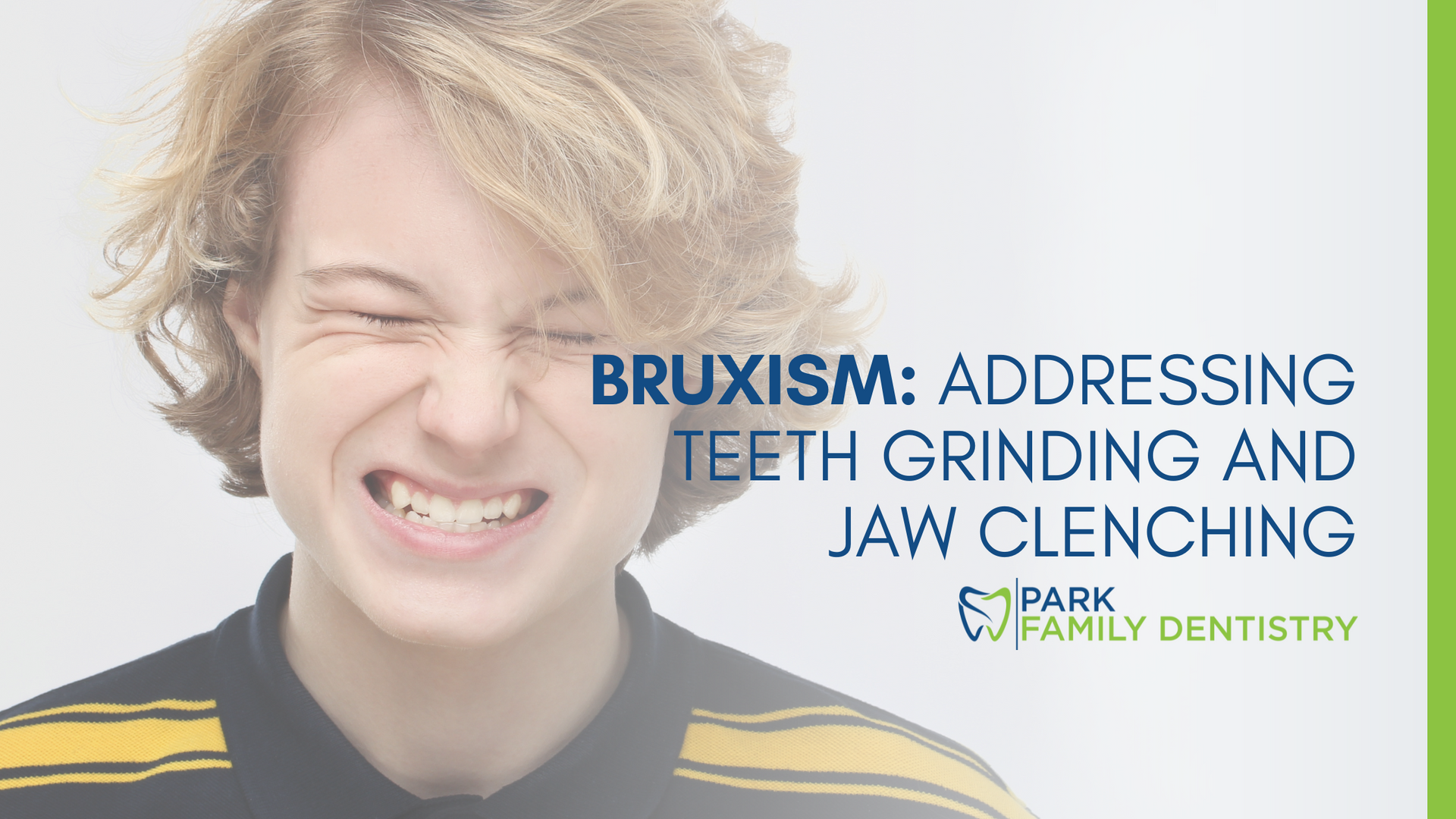 Bruxism : addressing teeth grinding and jaw clenching