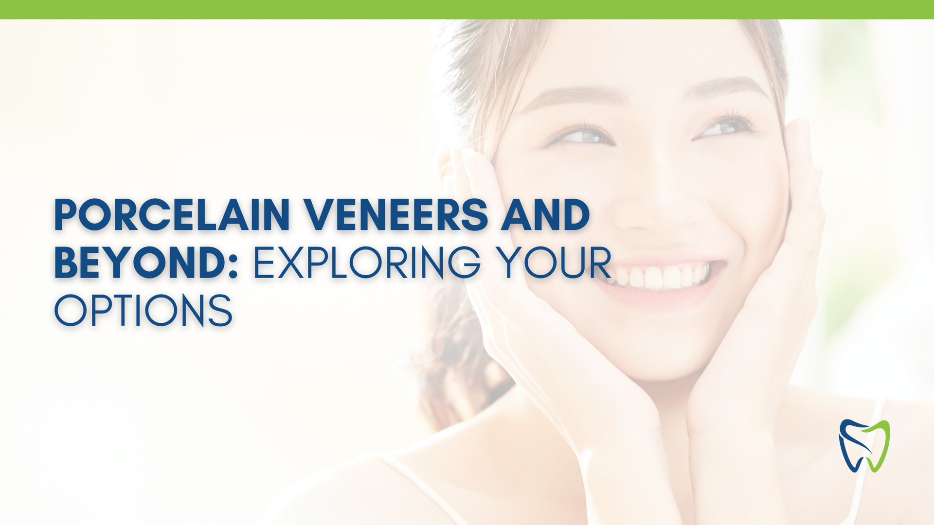 Porcelain veneers and beyond : exploring your options